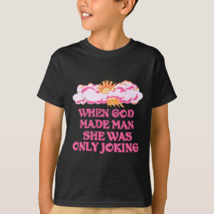 God maakte Man dat ze alleen maar een grapje maakt T-shirt