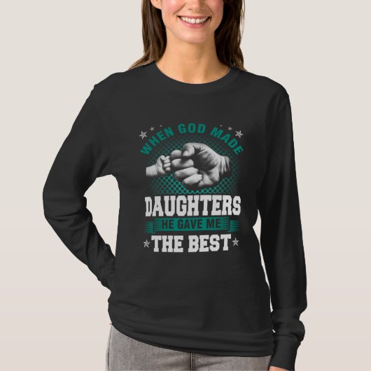 God Made Daughters He Gave Me The Best T-shirt (Voorkant)