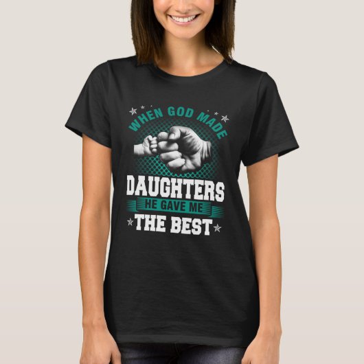 God Made Daughters He Gave Me The Best T-shirt (Voorkant)