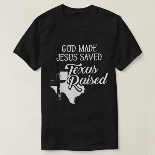 God Made Jesus Saved Texas Raised Christian T-shirt (Design voorkant)