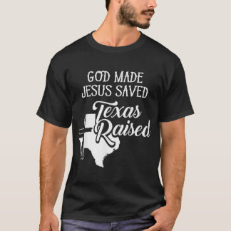 God Made Jesus Saved Texas Raised Christian T-shirt