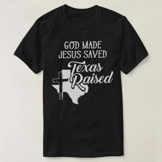 God Made Jesus Saved Texas Raised Christian T-shirt (Design voorkant)
