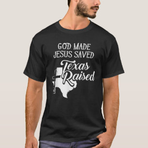 God Made Jesus Saved Texas Raised Christian T-shirt