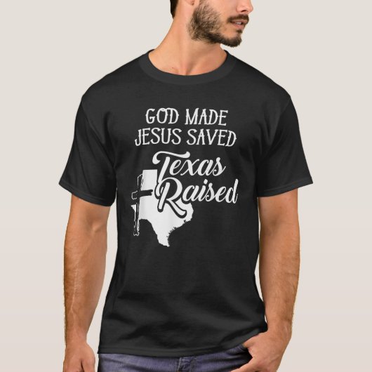 God Made Jesus Saved Texas Raised Christian T-shirt (Voorkant)