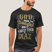 God Made The Strongest And Named Them DIAZ T-shirt (Voorkant)