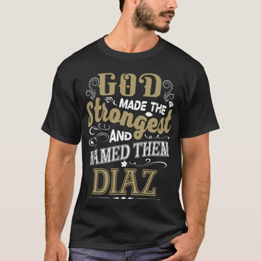 God Made The Strongest And Named Them DIAZ T-shirt (Voorkant)