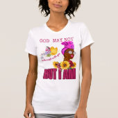God mag dan niet klaar zijn met jou, maar ik ben T T-shirt (Voorkant)