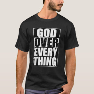 God over alle gave Christelijke gaven voor Hem T-shirt