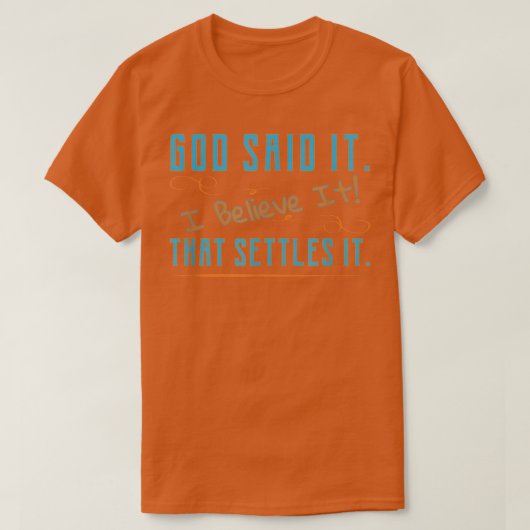 God Said It, I Believe It, That Settles It Christi T-shirt (Design voorkant)