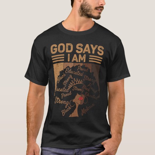 God Says I Am Proud Educated Strong Black Melanin T-shirt (Voorkant)