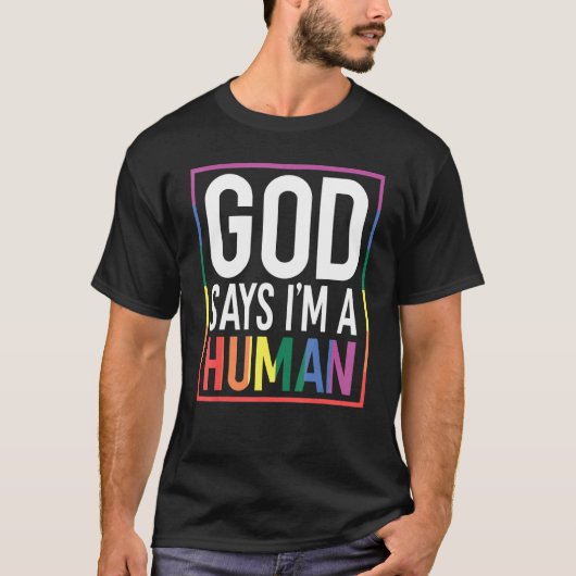 God Say's I'm A Human LGBTQ Equality Rainbow Pride T-shirt (Voorkant)