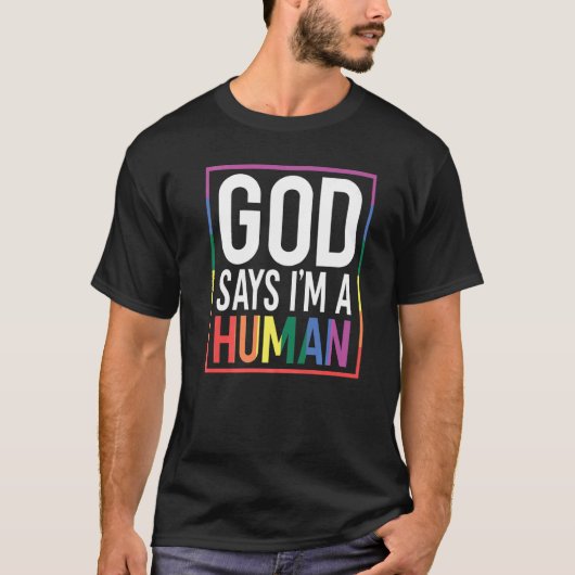 God Say's I'm A Human LGBTQ Equality Rainbow Pride T-shirt (Voorkant)