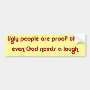 God Sense of Humor Ugly People Bumpersticker