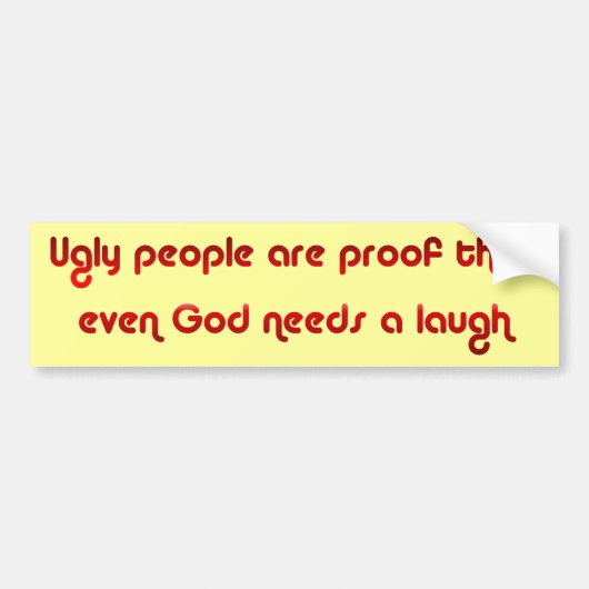 God Sense of Humor Ugly People Bumpersticker (Voorkant)
