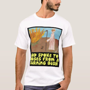 God sprak tegen Mozes van een verbrande Struik T-s T-shirt