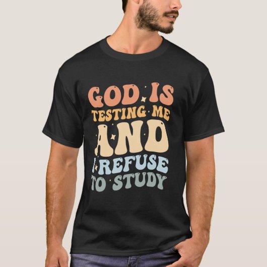 God Test Mij En Ik Weiger Te Studeren T-shirt (Voorkant)