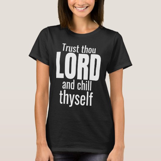 God Trust Thou Lord And Chill Thyself Christian Wo T-shirt (Voorkant)