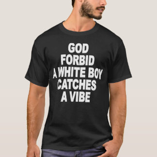 God Verhoede Dat Een Blank Joch Een Vangt T-shirt