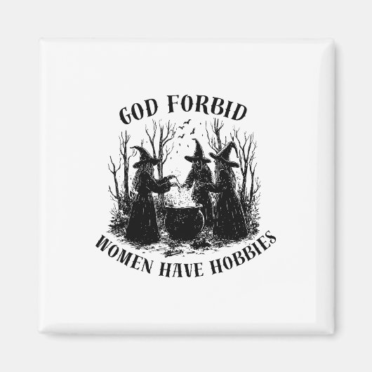God verhoede dat vrouwen Hobbies hebben Halloween Magneet (Voorkant)