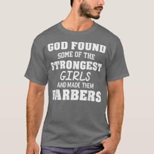 God vond het sterkste meisje en maakte hen Barbers T-shirt