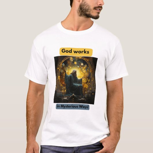 God works in Mysterious Ways! T-shirt (Voorkant)