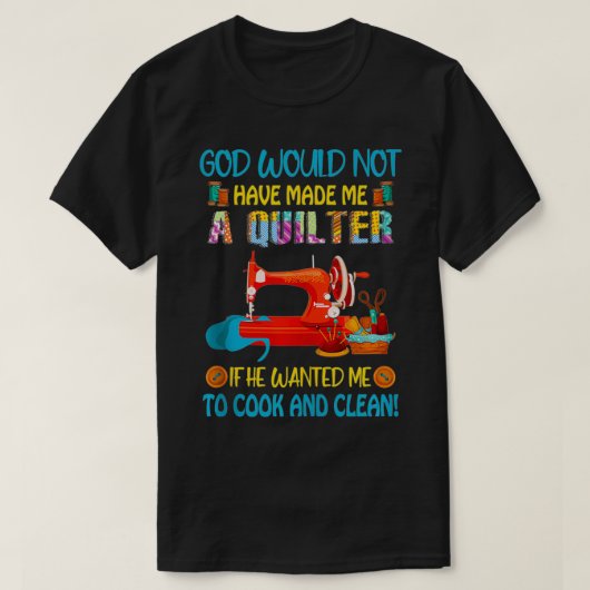 God Wouldnu2019t maakte quilter als hij me cook wi T-shirt (Design voorkant)