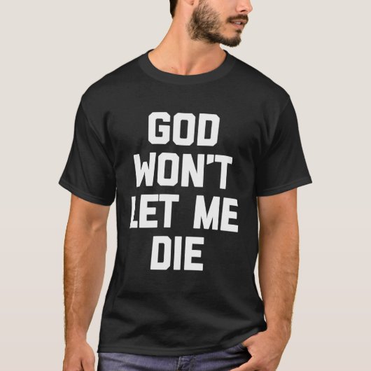 God zal me niet laten sterven T-shirt Grappig Geze (Voorkant)