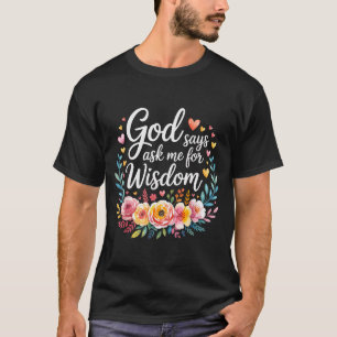 God Zegt Vraag Me Om Wijsheid Geloof Bijbel Herinn T-shirt