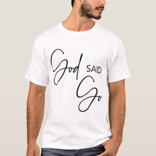 God zei: Ga, Jezus Christus Religieuze Christelijk T-shirt