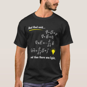 God Zei Maxwells Vergelijkingen en Toen Was Er Lic T-shirt