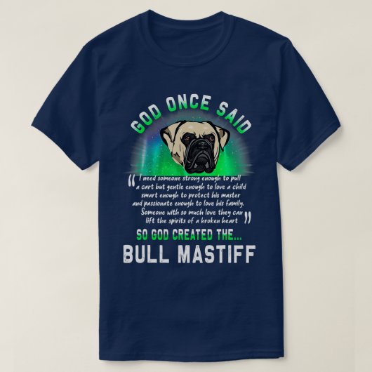 God zei ooit dat God de Bull Mastiff Dog Creëer T-shirt (Design voorkant)