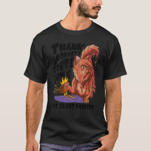 Goddank dat je thuis bent   De plant is flauwgeval T-shirt