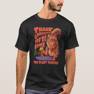 Goddank dat je thuis bent  De plant is flauwgevall T-shirt