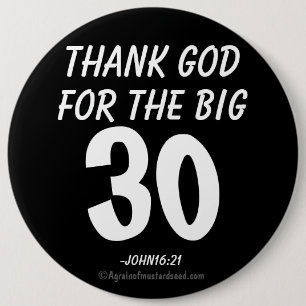 Goddank voor de BIG 30 John16:21 Ronde Button 6,0 Cm