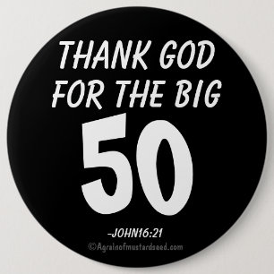 Goddank voor de BIG 50 John16:21 Ronde Button 6,0 Cm