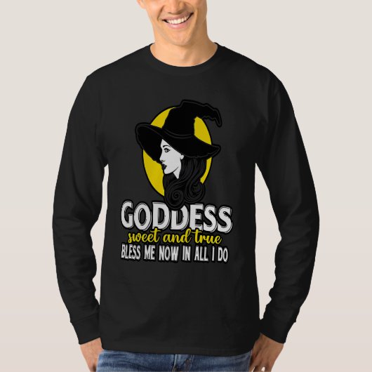 Goddess Sweet & true Bless Me Now in all I Do Wicc T-shirt (Voorkant)