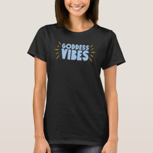 Goddess Vibes Cute and Inspirerend T-shirt