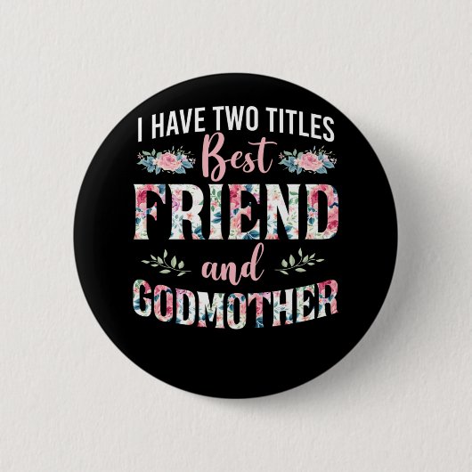 Godmother I Have Two Titles Best Friend And Godmot Ronde Button 5,7 Cm (Voorkant)
