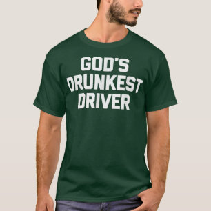 Gods Drunkest DriverFunny Gezegde Novelty Drink Dr T-shirt