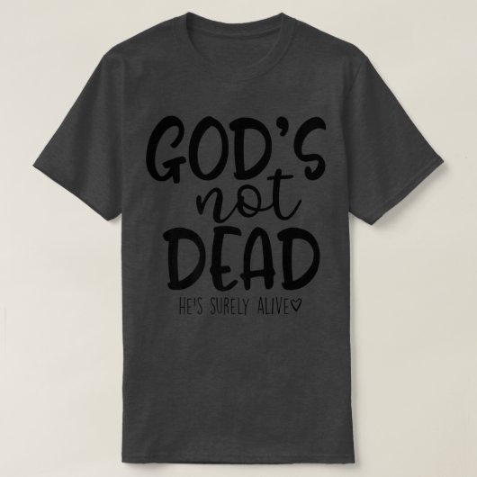 God's Not Dead He's Surely Alive T-Shirt (Design voorkant)