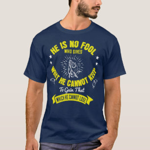 Godsdienst God is geen dwaas geven wat Hij kan hou T-shirt