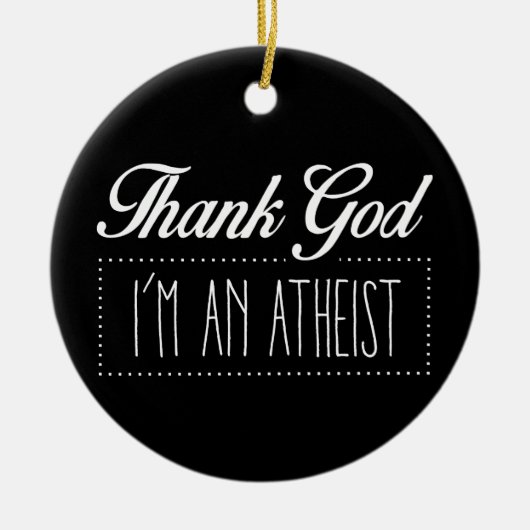 Godzijdank ben ik een Atheïst Keramisch Ornament (Voorkant)