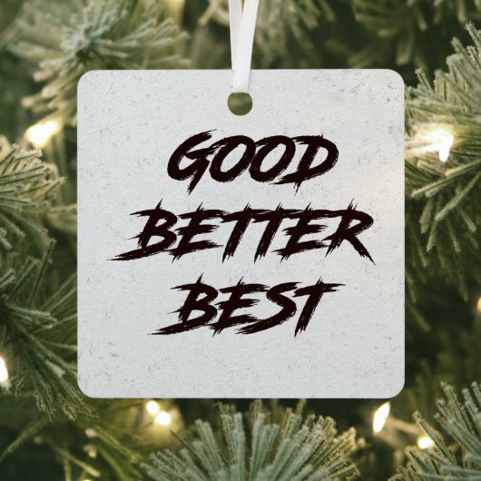 Goed Beter Best Laat Het Nooit Rusten Metalen Ornament (Insitu)