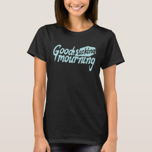 Goed dat je rouwt t-shirt