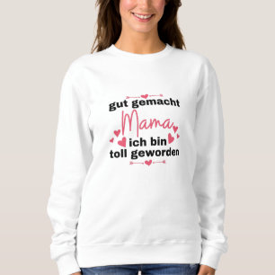 Goed gedaan mam ik ben geweldig moeder geworden trui