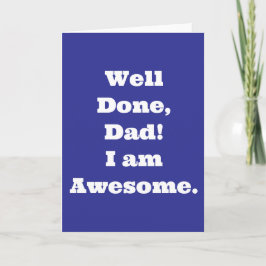 Goed gedaan papa ik ben geweldig | Grappige quote Kaart