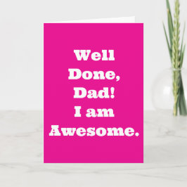 Goed gedaan papa ik ben geweldig | Grappige quote Kaart