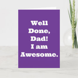 Goed gedaan papa ik ben geweldig | Grappige quote Kaart