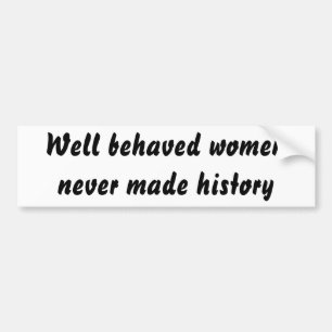 Goed gedragen vrouwen hebben nooit geschiedenis ge bumpersticker