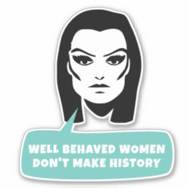 Goed gedragen vrouwen maken geen geschiedenis sticker